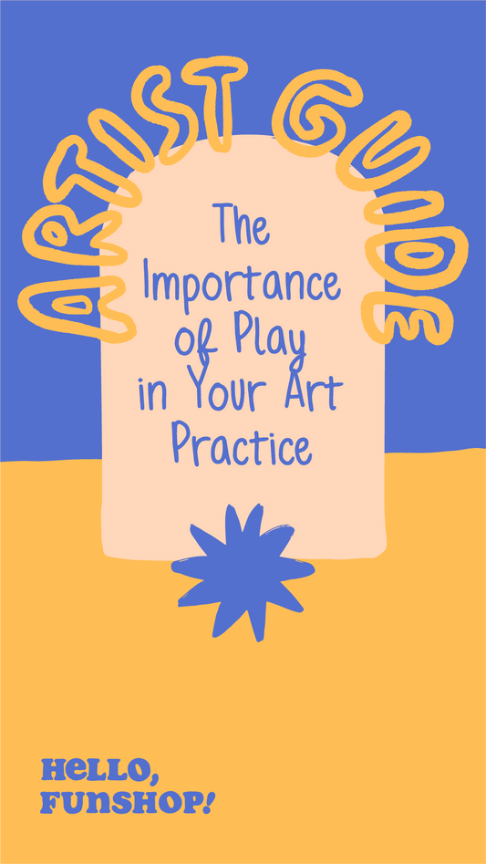 Artist Guide: The Importance of Play in Your Art